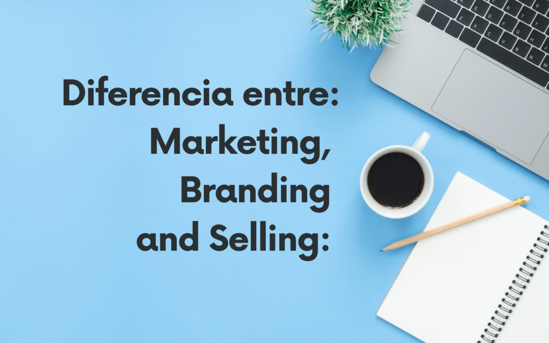 Marketing | Branding | Selling: Descubre la diferencia