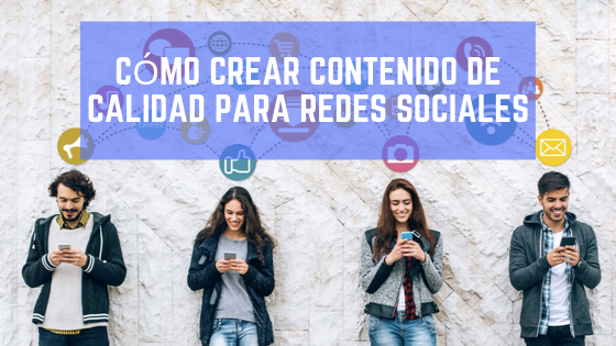 Cómo Crear Contenido de Calidad para Redes Sociales