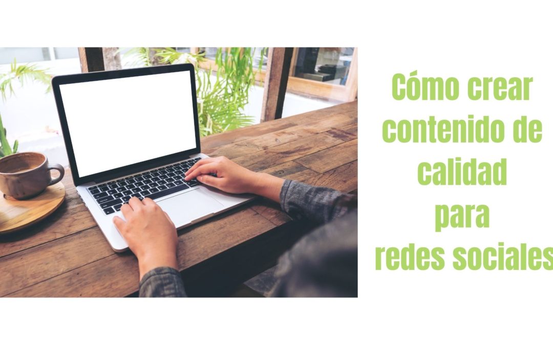 Cómo crear contenido de calidad para tus redes sociales