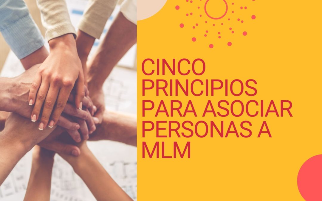 Cinco principios para asociar personas a mlm y vender por internet